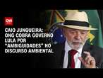 Caio Junqueira: ONG cobra governo Lula por “ambiguidades” no discurso ambiental | CNN ARENA