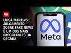 Luísa Martins: Julgamento sobre fake news é um dos mais importantes da década | CNN 360º