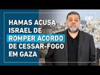 Hamas acusa Israel de romper acordo de cessar-fogo na Faixa de Gaza