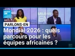 Mondial 2026 : quels parcours pour les équipes africaines ? Avec E. Mokolo, A. Bentaha, L. Kabeya