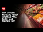Rita Mundim: Mercado revisa inflação para baixo, mas mantém 2027 | CNN ARENA