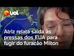 Furacão Milton: Atriz Tainá Muller diz que voo passou ao lado da rota da tempestade: 'Assustador'