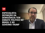 Definição da democracia tem embate político no Brasil e no governo Trump, diz especialista | WW