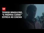 Terror brasileiro, "A Própria Carne" estreia nesta quinta-feira (30) | LIVE CNN