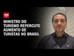 Ministro do Turismo repercute aumento de 5,3 milhões de turistas no 1° semestre | LIVE CNN