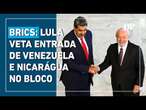 Brasil veta Venezuela e Nicarágua no Brics por ordem de Lula; Maduro vai de surpresa à cúpula