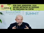 Análise: Lula define métricas de sucesso ou fracasso da COP30 | CNN 360°