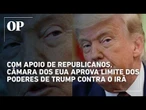 Com apoio de republicanos, Câmara dos EUA aprova resolução que limita poderes de Trump contra Irã