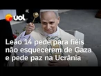 Papa Leão 14 pede por fim da guerra em Gaza e na Ucrânia na missa que marca início do pontificado