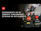 Desabamento em SP: Somente funcionários estavam no restaurante no momento do acidente | CNN 360º