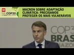 Presidente da França sobre adaptação climática: É necessário proteger os mais vulneráveis | CNN 360°