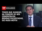Hugo Motta: Temos que avançar na punição de quem comercializa bebidas falsificadas | LIVE CNN