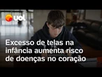 Excesso de telas na infância aumenta risco de doenças no coração e no metabolismo, diz estudo