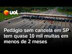 Pedágio Free Flow sem cancela em São Paulo tem quase 10 mil multas em menos de 2 meses; vídeo