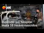 Incêndio em hospital mata ao menos 10 bebês recém-nascidos na Índia; vídeo mostra local destruído