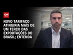Novo tarifaço atingiria mais de um terço das exportações do Brasil, diz CEO da Amcham | CNN 360º