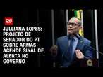 Julliana Lopes: Projeto de senador do PT sobre armas acende sinal de alerta no governo | BASTIDORES