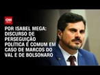 Análise: Discurso de perseguição política é comum em caso de Marcos do Val e de Bolsonaro | LIVE CNN