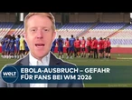 EBOLA-GEFAHR: Wie hoch ist das Risiko für Fans bei der WM 2026 und warum fehlt die WHO-Abstimmung?