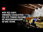 Análise: Omissão legislativa fez STF tomar decisão de responsabilizar as big techs | CNN 360º