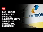 Correios anunciam hoje empréstimo bilionário | LIVE CNN