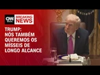 Nós também queremos os mísseis de longo alcance, diz Trump | CNN 360º