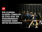 Análise: Conselho de Ética deve ter posicionamento rigoroso sobre motim bolsonarista| BASTIDORES CNN