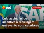 Lula fala ao vivo em evento com catadores e assina lei de incentivo à reciclagem; acompanhe