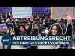 ABTREIBUNGSPARAGRAPH 218: Stillstand beim Abtreibungsrecht - Bundestag stoppt Reform vor der Wahl