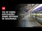 Justiça cobra explicações do Metrô sobre procedimentos de segurança | LIVE CNN