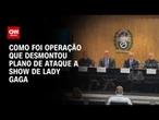 Agimos com cautela diante das ameaças no show da Lady Gaga, diz Polícia Civil | BASTIDORES CNN
