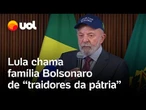Lula chama Eduardo e família Bolsonaro de 'traidores da pátria': 'Insuflam o ódio e a mentira'