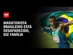Maratonista olímpico brasileiro está desaparecido há um mês, diz mãe | LIVE CNN