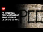 PF investiga desembargador após SOLTURA de CHEFE do PCC