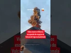 Vídeo mostra trilheiros escapando de erupção do Vulcão de Fogo na Guatemala