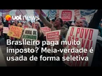 Brasileiro paga muito imposto? Meia-verdade é usada de forma seletiva | Michael França