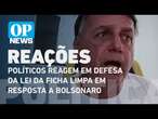 Políticos reagem em defesa da Lei da Ficha Limpa em resposta a Bolsonaro | O POVO News