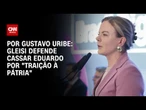 Gleisi defende cassação do mandato de Eduardo por "traição à pátria" | BASTIDORES CNN