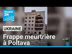 Ukraine : attaque meurtrière à Poltava, au moins 51 morts • FRANCE 24