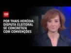 Disputa eleitoral se concretiza com convenções veja análise | HORA H