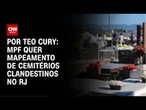 MPF quer mapeamento de cemitérios clandestinos no RJ | BASTIDORES CNN