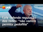 Lula defende regulamentação das redes: 'Não vamos permitir loucura que se faz contra criança’