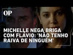 Michelle nega briga com Flávio e, em nova mensagem, diz que 'não tem raiva de ninguém'