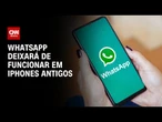 WhatsApp deixará de funcionar em iPhones antigos a partir de segunda (5) | LIVE CNN
