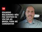 Eduardo Bolsonaro à CNN: Não faz sentido eu voltar ao Brasil para me candidatar | CNN ARENA