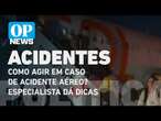 Como agir em caso de acidente aéreo? Especialista dá dicas a passageiros l O POVO NEWS