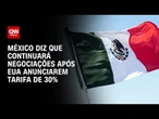 Ministro da Economia do México diz que país segue negociando com os EUA | AGORA CNN