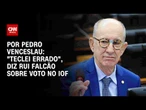 “Teclei errado”, diz Rui Falcão sobre voto favorável à derrubada do IOF | CNN 360º