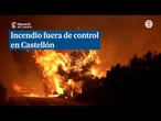 Un incendio fuera de control en Vall d'Uixò (Castellón) deja 16.000 desalojados en 15 municipios