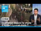 Syrie : quel bilan depuis la chute d'Assad il y a un mois ? • FRANCE 24